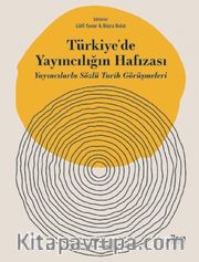 Türkiye'de Yayıncılığın Hafızası <br /> Yayıncılarla Sözlü Tarih Görüşmeleri
