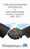 Türk Dış Politikasında Yumuşak Güç ve Kamu Diplomasisi: Kurumlar ve Uygulamalar (2002 - 2013)