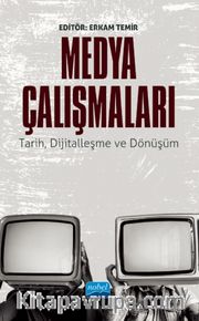 Medya Çalışmaları  <br /> Tarih, Dijitalleşme ve Dönüşüm