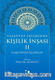 Tasavvuf İkliminde Kişilik İnşası II <br /> Kuşeyri’den Seçmeler