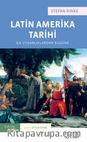 Latin Amerika Tarihi <br /> İlk Uygarlıklardan Bugüne