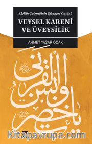 Sufilik Geleneğinin Efsanevi Öncüsü Veysel Kareni ve Üveysilik