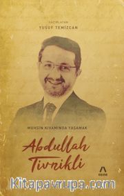 Abdullah Tivnikli: Muhsin Kıvamında Yaşamak