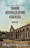 Tahran Büyükelçiliğinin Kuruluşu & Osmanlı-İran Diplomasisi