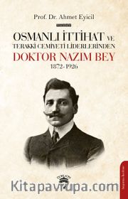 Osmanlı İttihat ve Terakki Cemiyeti Liderlerinden Doktor Nazım Bey 1872-1926