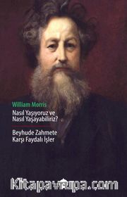 Nasıl Yaşıyoruz ve Nasıl Yaşayabiliriz? <br /> Beyhude Zahmete Karşı Faydalı İşler