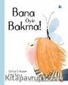 Bana Öyle Bakma