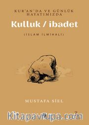 Kur’an’da ve Günlük Hayatımızda Kulluk / İbadet