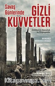Savaş Günlerinde Gizli Kuvvetler <br /> İstihbarat, Casusluk ve Propaganda