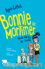 Bonnie ile Mortimer / Okula Harika Bir Dönüş (Birinci Kitap) 