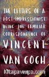 The Letters of a Post-Impressionist Being the Familiar Correspondence of Vincent Van Gogh
