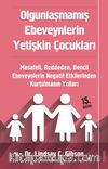 Olgunlaşmamış Ebeveynlerin Yetişkin Çocukları & Mesafeli, Reddeden, Bencil Ebeveynlerin Negatif Etkilerinden Kurtulmanın Yolları