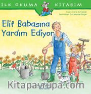 Elif Babasına Yardım Ediyor / İlk Okuma Kitabım
