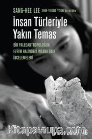 İnsan Türleriyle Yakın Temas <br /> Bir Paleoantropoloğun Evrim Halindeki İnsana Dair İncelemeleri