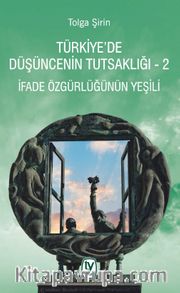 Türkiye’de Düşüncenin Tutsaklığı 2 <br /> İfade Özgürlüğünün Yeşili