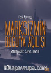 Marksizmin Doğu’ya Açılışı <br /> Sömürgecilik, Savaş, Devrim