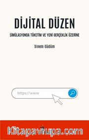 Dijital Düzen <br /> Simülasyonda Tüketim ve Yeni Gerçeklik Üzerine