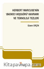 Herbert Marcuse’nin ‘Baskıcı Hoşgörü’ Kavramı ve Teknoloji Tezleri
