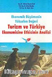 Turizm ve Türkiye Ekonomisine Etkisinin Analizi / Ekonomik Büyümenin Yükselen Değeri
