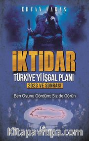 İktidar : Türkiye’yi İşgal Planı <br /> 2023 ve Sonrası