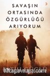 Savaşın Ortasında Özgürlüğü Arıyorum 
