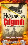Hunlar da Çılgındı & Hun Türklerinin Çılgın Tarihi