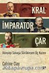 Kral, İmparator, Çar & Dünyayı Savaşa Sürükleyen Üç Kuzen