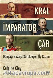 Kral, İmparator, Çar <br /> Dünyayı Savaşa Sürükleyen Üç Kuzen