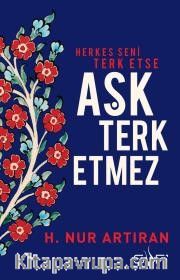 Herkes Seni Terk Etse Aşk Terk Etmez