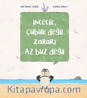 İncecik, Çubuk Değil Zararı Az Buz Değil