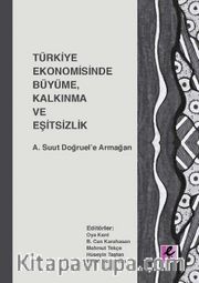 Türkiye Ekonomisinde Büyüme, Kalkınma ve Eşitsizlik <br />  A. Suut Doğruel'e Armağan