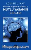 Pozitif Düşünce Gücüyle Mutlu Yaşamın Sırları