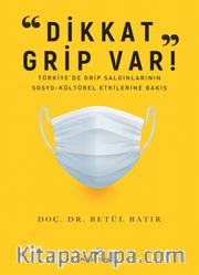 Dikkat Grip Var <br /> Türkiye’de Grip Salgınlarının Sosyo-Kültürel Etkilerine Bakış