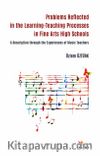 Problems Reflected in the Learning-Teaching Processes in Fine Arts High Schools & A Description through the Experiences of Music Teachers