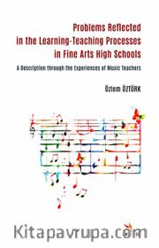 Problems Reflected in the Learning-Teaching Processes in Fine Arts High Schools <br /> A Description through the Experiences of Music Teachers