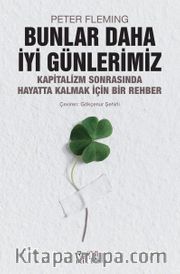 Bunlar Daha İyi Günlerimiz <br /> Kapitalizm Sonrasında Hayatta Kalmak İçin Bir Rehber