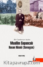 Bir Cumhuriyet Aydını Muallim Sapancalı Hasan Hüsnü Savaşçın 