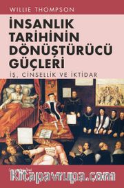 İnsanlık Tarihinin Dönüştürücü Güçleri <br /> İş, Cinsellik ve İktidar