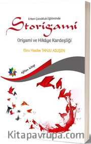 Erken Çocukluk Eğitiminde Storigami <br /> Origami ve Hikaye Kardeşliği
