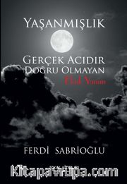 Yaşanmışlık  <br /> Gerçek Acıdır Doğru Olmayan Eksik Yanım