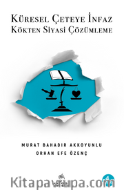 Küresel Çeteye İnfaz <br /> Kökten Siyasi Çözümleme