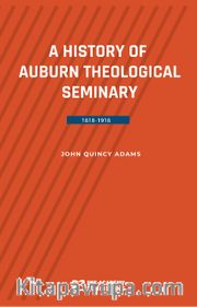 A History Of Auburn Theological Seminary 1818-1918