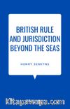 British Rule And Jurisdiction Beyond The Seas