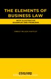 The Elements Of Business Law With Illustrative Examples And Problems 