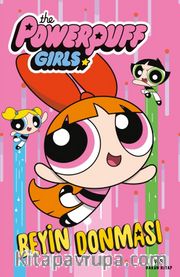 The Powerpuff Girls <br /> Beyin Donması