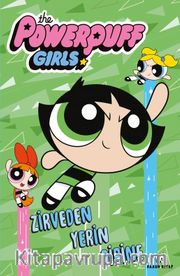 The Powerpuff Girls <br /> Zirveden Yerin Dibine