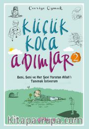 Küçük Koca Adımlar (2)  Beni, Seni ve Her Şeyi Yaratan Allah’ı Tanımak İstiyorum