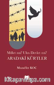 Millet mi? Ulus Devlet mi? <br /> Aradaki Kürtler
