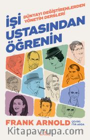 İşi Ustasından Öğrenin <br /> Dünyayı Değiştirenlerden Yönetim Dersleri