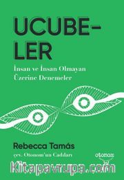 Ucubeler <br /> İnsan ve İnsan Olmayan Üzerine Denemeler